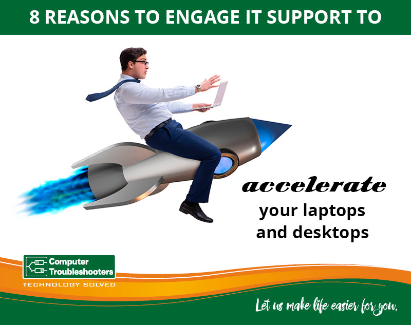 8 Reasons to Engage IT Support Speeding up Your Laptops and Desktops